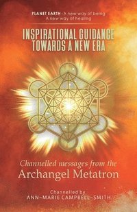 bokomslag Inspirational Guidance Towards a New Era - Channelled Messages from the Archangel Metatron