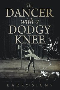 bokomslag The Dancer With A Dodgy Leg
