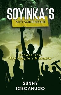 bokomslag Soyinka's Metamorphosis: Echoes from 'The People's Mandate'