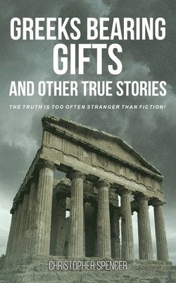 Greeks Bearing Gifts and Other True Stories 1