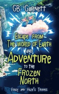 bokomslag Escape from the World of Earth and Adventure to the Frozen North