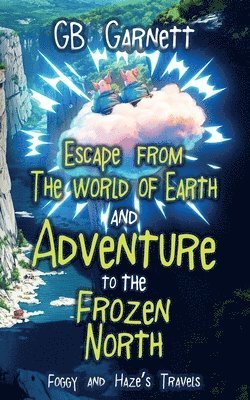 bokomslag Escape from the World of Earth and Adventure to the Frozen North