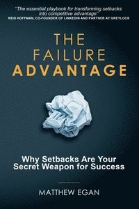 bokomslag The Failure Advantage: Why Setbacks Are Your Secret Weapon for Success