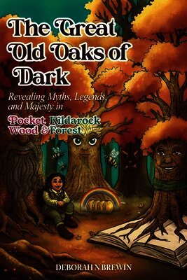 The Great Old Oaks of Dark: Revealing Myths, Legends, and Majesty in Pocket Wood & Kildarock Forest