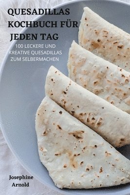 bokomslag Quesadillas Kochbuch Fr Jeden Tag