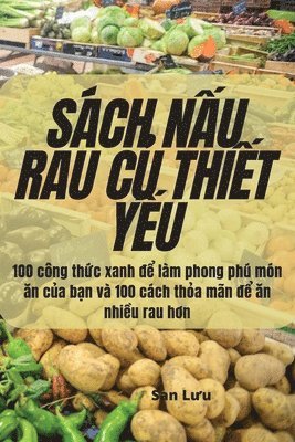 San Lưu, San L&#432;u, San Luu, San L¿u - Sách NẤu Rau CỦ ThiẾt YẾu, Häftad