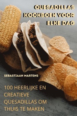 Quesadillas Kookboek Voor Elke Dag 1