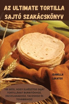 bokomslag AZ Ultimate Tortilla Sajto Szakacskoenyv