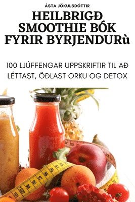 bokomslag Heilbrig Smoothie Bk Fyrir Byrjendur