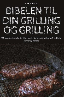 Anna Holm - Bibelen Til Din Grilling Og Grilling, Häftad