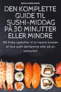 bokomslag Den Komplette Guide Til Sushi-Middag Pa 30 Minutter Eller Mindre