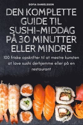 Den Komplette Guide Til Sushi-Middag Pa 30 Minutter Eller Mindre 1