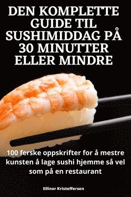 bokomslag Den Komplette Guide Til Sushimiddag Pa 30 Minutter Eller Mindre