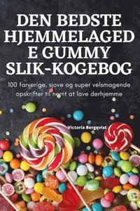 bokomslag Den Bedste Hjemmelagede Gummy Slik-Kogebog
