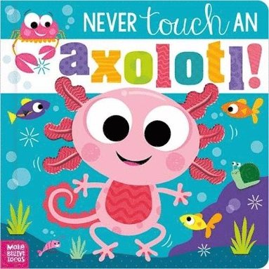 Cara Jenkins - Never Touch an Axolotl!, Inbunden