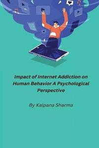 bokomslag Impact of Internet Addiction on Human Behavior A Psychological Perspective
