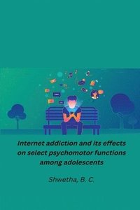 bokomslag Internet addiction and its effects on select psychomotor functions among adolescents