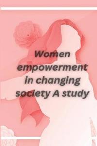 bokomslag Women empowerment in changing society A study