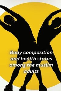 bokomslag Body composition and health status among the muslim adults of Shillong