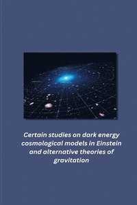 bokomslag Certain studies on dark energy cosmological models in Einstein and alternative theories of gravitation