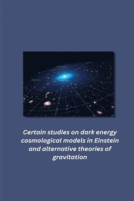 bokomslag Certain studies on dark energy cosmological models in Einstein and alternative theories of gravitation