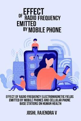bokomslag Effect of Radio Frequency Electromagnetic Fields Emitted by Mobile Phones and Cellular Phone Base Stations on Human Health
