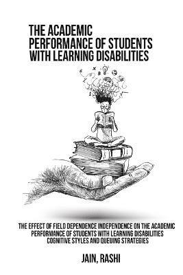 bokomslag The effect of field dependence independence on the academic performance of students with learning disabilities. Cognitive styles and queuing strategies