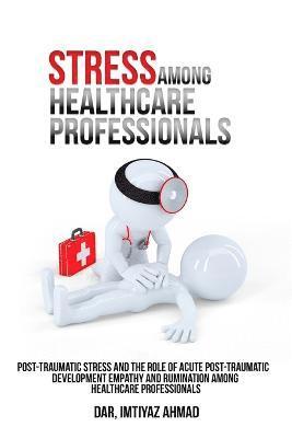 bokomslag Post-traumatic stress and the role of acute post-traumatic development empathy and rumination among healthcare professionals.