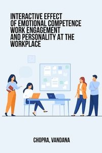 bokomslag Interactive Effects of Emotional Competence, Work Engagement and Personality at the Workplace