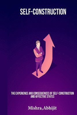 bokomslag The experience and consequences of self-construction and affective states