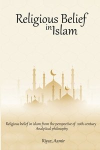 bokomslag Religious Belief in Islam from the Perspective of 20th-Century Analytical Philosophy