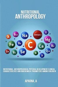 bokomslag Nutritional Anthropological Physical Development Clinical Characteristics and Biochemical Parameters Among Children