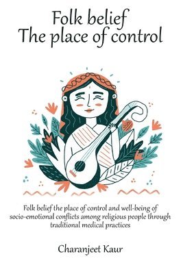 bokomslag Folk belief the place of control and well-being of socio-emotional conflicts among religious people through traditional medical practices