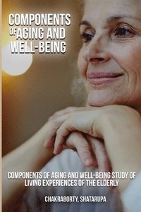 bokomslag Components of Aging and Well-Being Study of Living Experiences of the Elderly