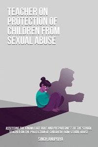 bokomslag Assessing the knowledge role and preparedness of the school teacher on the protection of children from sexual abuse