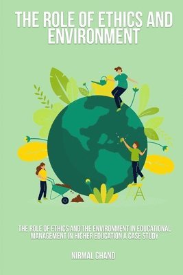 bokomslag The Role of Ethics and the Environment in Educational Management in Higher Education A Case Study