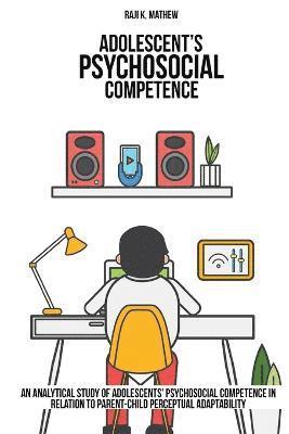 An analytical study of adolescents' psychosocial competence in relation to parent-child perceptual adaptability. 1