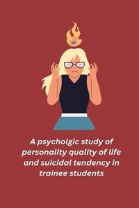 bokomslag A psycholgic study of personality quality of life and suicidal tendency in trainee students