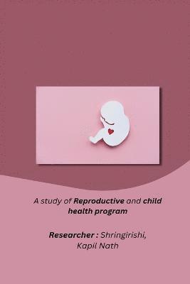 A study of Reproductive and child health program 1