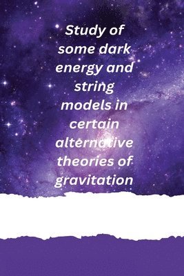 bokomslag Study of some dark energy and string models in certain alternative theories of gravitation