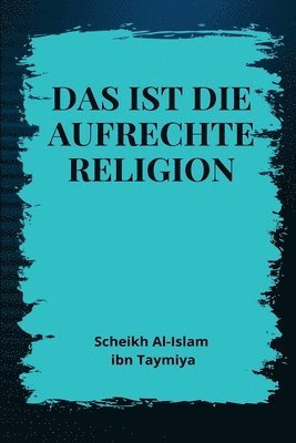 bokomslag Das ist die aufrechte Religion