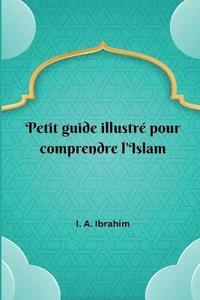 bokomslag Petit guide illustre pour comprendre l'Islam