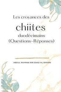 bokomslag Les croyances des chiites duodécimains (Questions-Réponses)