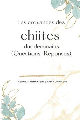 bokomslag Les croyances des chiites duodécimains (Questions-Réponses)