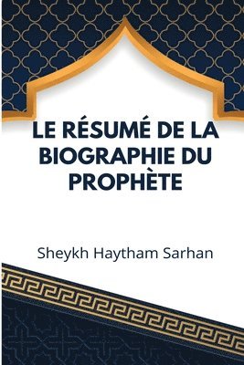 bokomslag Le résumé de la biographie du Prophète