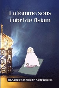 bokomslag La femme sous l'abri de l'islam