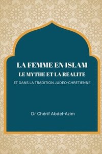 bokomslag La Femme En Islam Le Mythe Et La Realite Et Dans