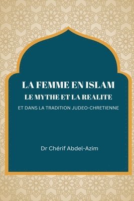 bokomslag La Femme En Islam Le Mythe Et La Realite Et Dans