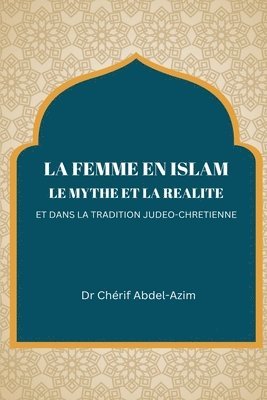 bokomslag La Femme En Islam Le Mythe Et La Realite Et Dans
