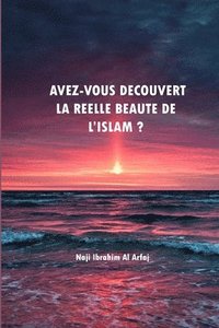 bokomslag Avez-vous découvert La réelle beauté de l'Islam